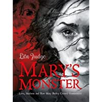 Marys Monster: Love- Madness and How Mary Shelley Created Frankenstein